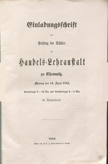 Einladungsschrift zur Prüfung der Schüler der Handels-Lehranstalt zu Chemnitz, 1851, Titelseite, ZDB-ID: 2773626-X Ein Scan der Einladungsschrift zur Prüfung der Schüler der Handels-Lehranstalt von 1851